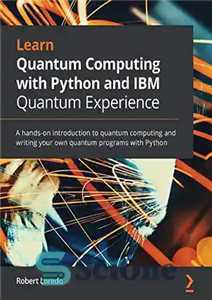 دانلود کتاب Learn Quantum Computing with Python and IBM Quantum Experience: A hands-on introduction to quantum computing and writing your...