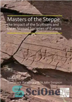 دانلود کتاب Masters of the Steppe: The Impact of the Scythians and Later Nomad Societies of Eurasia: Proceedings of a...