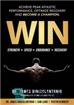 دانلود کتاب WIN: Achieve Peak Athletic Performance, Optimize Recovery and Become a Champion – برنده شوید: به اوج عملکرد ورزشی...