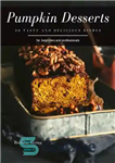 دانلود کتاب Pumpkin Desserts 30 tasty and delicious dishes – دسر کدو حلوایی 30 غذای خوشمزه و لذیذ