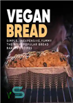 دانلود کتاب Vegan Bread Cookbook: Simple, Inexpensive, Yummy The Most Popular Bread Baking Recipes – کتاب آشپزی نان گیاهی: ساده،...