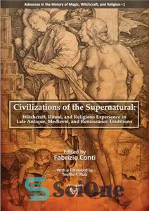 دانلود کتاب Civilizations of the Supernatural: Witchcraft, Ritual, and Religious Experience in Late Antique, Medieval, and Renaissance Traditions – تمدن... 