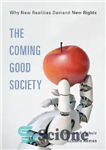 دانلود کتاب The Coming Good Society: Why New Realities Demand New Rights – جامعه خوب آینده: چرا واقعیت های جدید...