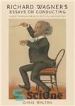 دانلود کتاب Richard WagnerÖs Essays on Conducting: A New Translation with Critical Commentary – مقالات ریچارد واگنر در مورد هدایت:...