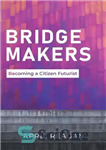 دانلود کتاب Bridge Makers: Becoming a Citizen Futurist – پل سازان: تبدیل شدن به یک شهروند آینده نگر