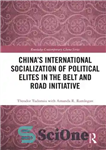 دانلود کتاب China’s International Socialization of Political Elites in the Belt and Road Initiative – ابتکار اجتماعی شدن بین المللی...