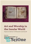 دانلود کتاب Art and Worship in the Insular World: Papers in Honour of Elizabeth Coatsworth – هنر و عبادت در...