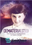 دانلود کتاب Dematerialized: The Mysterious Disappearance of Marcia Moore – غیر مادی: ناپدید شدن مرموز مارسیا مور