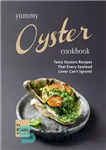 دانلود کتاب Yummy Oyster Recipes: Tasty Oysters Recipes That Every Seafood Lover Can’t Ignore! – دستور پخت صدف خوشمزه: دستور...