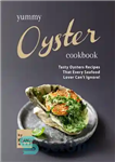 دانلود کتاب Yummy Oyster Recipes: Tasty Oysters Recipes That Every Seafood Lover Can’t Ignore! report – دستور پخت صدف خوشمزه:...