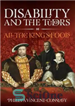 دانلود کتاب Disability and the Tudors : all the King’s fools – معلولیت و تودورها: همه احمق های پادشاه