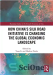 دانلود کتاب How China’s Silk Road Initiative is Changing the Global Economic Landscape – چگونه ابتکار راه ابریشم چین چشم...