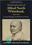 دانلود کتاب The Harvard Lectures of Alfred North Whitehead, 1925-1927: General Metaphysical Problems of Science – سخنرانی های هاروارد آلفرد...