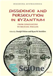 دانلود کتاب Dissidence and Persecution in Byzantium From Constantine to Michael Psellos – جدایی و آزار و اذیت در بیزانس...