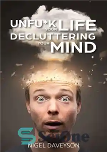 دانلود کتاب UNFUCK YOUR LIFE DECLUTTERING YOUR MIND: Get over Anxiety, Depression, Anger, Freak-Outs, and Triggers – زندگی خود را...