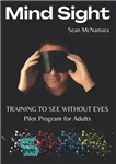 دانلود کتاب Mind Sight: Training to See Without Eyes – Pilot Program for Adults – بینایی ذهن: آموزش دیدن بدون...