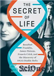 دانلود کتاب The Secret of Life: Rosalind Franklin, James Watson, Francis Crick, and the Discovery of DNA’s Double Helix –...