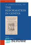 دانلود کتاب A Companion to the Reformation in Geneva – همراهی با اصلاحات در ژنو