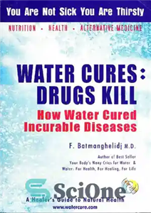 دانلود کتاب Water cures, Drugs Kill : How water cured incurable diseases ( You are not sick, you are thirsty...