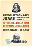 دانلود کتاب Revolutionary Jews from Spinoza to Marx: The Fight for a Secular World of Universal and Equal Rights –...