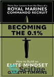 دانلود کتاب Becoming the 0.1%: Thirty-four lessons from the diary of a Royal Marines Commando Recruit – تبدیل شدن به...