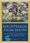 دانلود کتاب Westphalia From Below: Humanitarian Intervention and the Myth of 1648 – وستفالن از زیر: مداخله بشردوستانه و اسطوره...