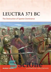 دانلود کتاب Leuctra 371 BC: The destruction of Spartan dominance (Campaign) – Leuctra 371 قبل از میلاد: نابودی تسلط اسپارت...