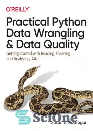 دانلود کتاب Practical Python Data Wrangling and Data Quality: Getting Started with Reading, Cleaning, and Analyzing Data – جدال عملی...