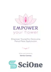 دانلود کتاب Empower Your Flower: Empower Yourself to Overcome Pelvic Floor Dysfunction – به گل خود قدرت دهید: برای غلبه...