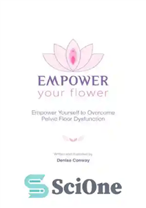 دانلود کتاب Empower Your Flower: Empower Yourself to Overcome Pelvic Floor Dysfunction – به گل خود قدرت دهید: برای غلبه...