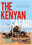 دانلود کتاب The A to Z Guide to the Kenyan Safari: The Kenyan Safari: Your Ultimate Travel Journal – راهنمای...