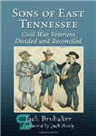 دانلود کتاب Sons of East Tennessee: Civil War Veterans Divided and Reconciled – پسران تنسی شرقی: کهنه سربازان جنگ داخلی...