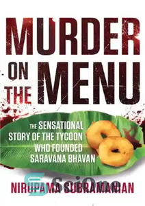 دانلود کتاب Murder on the Menu: The Sensational Story of the Tycoon Who Founded Saravana Bhavan – قتل در منو:...