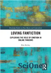 دانلود کتاب Loving Fanfiction: Exploring the Role of Emotion in Online Fandoms – Loving Fanfiction: بررسی نقش احساسات در Fandoms...