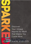 دانلود کتاب Sparked: Discover Your Unique Imprint for Work that Makes You Come Alive – Sparked: اثر منحصر به فرد...