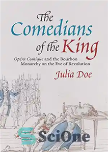 دانلود کتاب The Comedians of the King: ‘Opera Comique’ and the Bourbon Monarchy on the Eve of Revolution – کمدین...