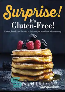 دانلود کتاب Surprise! It’s Gluten Free!: Entrees, Breads, and Desserts so Delicious You Won’t Know What’s Missing – تعجب! این... 