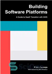 دانلود کتاب Building Software Platforms A guide to SaaS transition with AWS – ساخت پلت فرم های نرم افزار راهنمای...