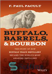 دانلود کتاب Buffalo, Barrels, & Bourbon – The Story of How Buffalo Trace Distillery Became The World’s Most Awarded Distillery...