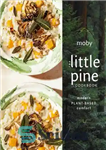 دانلود کتاب The Little Pine Cookbook: Modern Plant-Based Comfort – کتاب آشپزی کاج کوچک: آسایش مدرن مبتنی بر گیاه