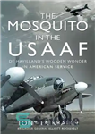 دانلود کتاب The Mosquito in the USAAF: De HavillandÖs Wooden Wonder in American Service – پشه در USAAF: De HavillandÖs...