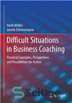 دانلود کتاب Difficult Situations in Business Coaching: Practical Examples, Perspectives and Possibilities for Action – موقعیت های دشوار در کوچینگ...