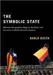 دانلود کتاب The Symbolic State: Minority Recognition, Majority Backlash, and Secession in Multinational Countries (Volume 7) (Democracy, Diversity, and Citizen...