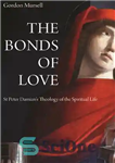 دانلود کتاب The Bonds of Love: St. Peter Damian’s Theology of the Spiritual Life – پیوندهای عشق: الهیات زندگی معنوی...