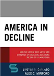 دانلود کتاب America in Decline: How the Loss of Civic Virtue and Standards of Excellence Is Causing the End of...