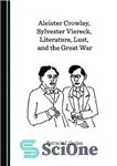 دانلود کتاب Aleister Crowley, Sylvester Viereck, Literature, Lust, and the Great War – آلیستر کراولی، سیلوستر ویرک، ادبیات، شهوت و...