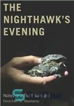 دانلود کتاب The Nighthawk’s Evening: Notes of a Field Biologist – عصر شب: یادداشت های یک زیست شناس میدانی