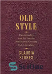 دانلود کتاب Old Style: Unoriginality and Its Uses in Nineteenth-Century U.S. Literature – سبک قدیمی: غیر اصالت و کاربردهای آن...