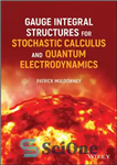 دانلود کتاب Gauge Integral Structures for Stochastic Calculus and Quantum Electrodynamics – سازه‌های انتگرال سنج برای محاسبات تصادفی و الکترودینامیک...