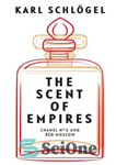 دانلود کتاب The Scent of Empires: Chanel No. 5 and Red Moscow – رایحه امپراتوری ها: شانل شماره 5 و...